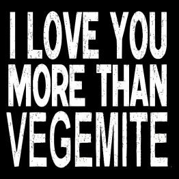 i love you more than vegemite