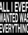 All i ever wanted