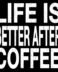 Life is better after coffee